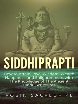 cover image of Siddhiprapti--How to Attain Love, Wisdom, Wealth, Happiness and Enlightenment with the Knowledge of the Ancient Hindu Scriptures